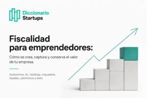 Ilustración sobre fiscalidad para emprendedores en España mostrando el recorrido del valor desde la idea hasta el patrimonio y el exit